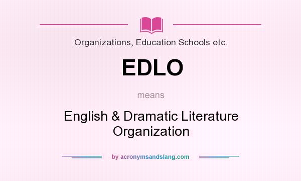 What does EDLO mean? It stands for English & Dramatic Literature Organization