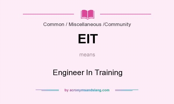 What does EIT mean? It stands for Engineer In Training