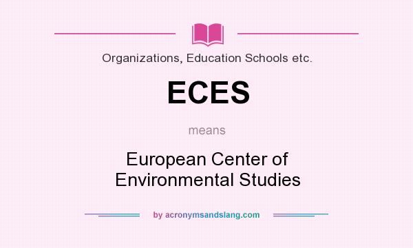 What does ECES mean? It stands for European Center of Environmental Studies