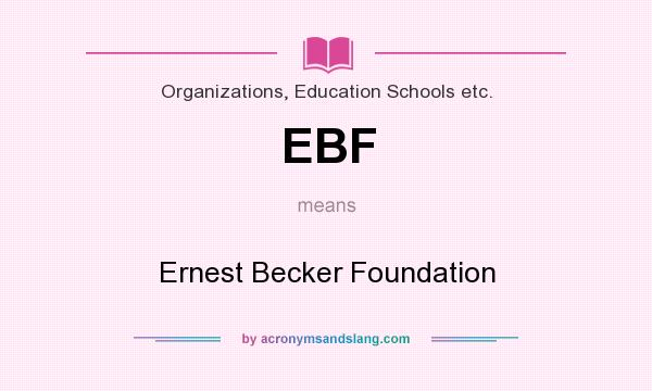 What does EBF mean? It stands for Ernest Becker Foundation