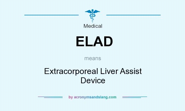 What does ELAD mean? It stands for Extracorporeal Liver Assist Device