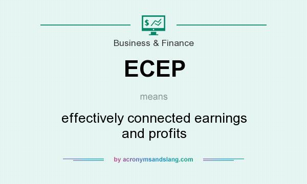 What does ECEP mean? It stands for effectively connected earnings and profits