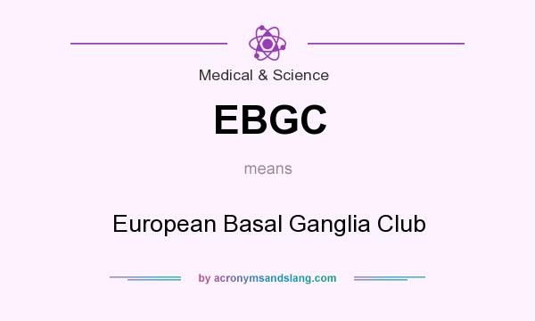 What does EBGC mean? It stands for European Basal Ganglia Club