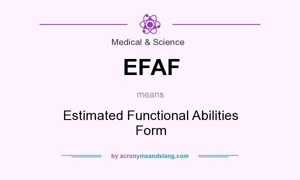 What does EFAF mean? It stands for Estimated Functional Abilities Form