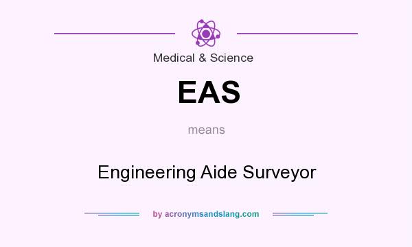What does EAS mean? It stands for Engineering Aide Surveyor
