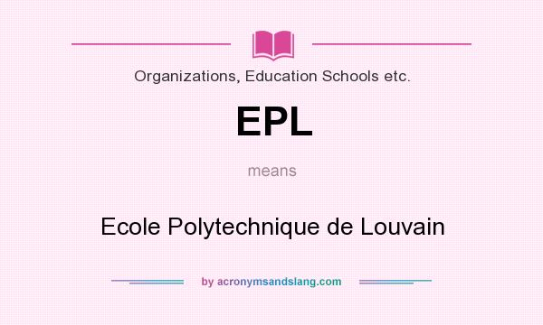 What does EPL mean? It stands for Ecole Polytechnique de Louvain