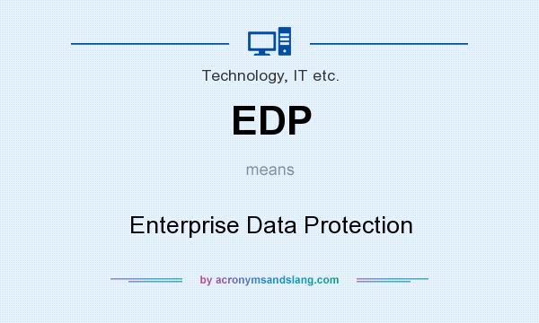What does EDP mean? It stands for Enterprise Data Protection