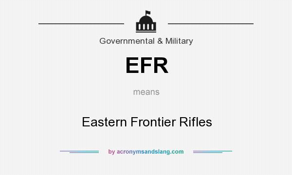 What does EFR mean? It stands for Eastern Frontier Rifles