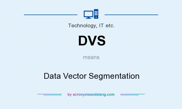 What does DVS mean? It stands for Data Vector Segmentation