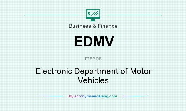 What does EDMV mean? It stands for Electronic Department of Motor Vehicles