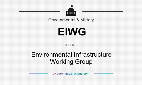 What does EIWG mean? It stands for Environmental Infrastructure Working Group
