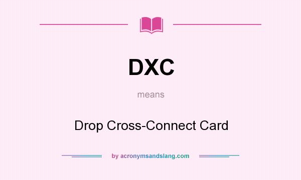 What does DXC mean? It stands for Drop Cross-Connect Card