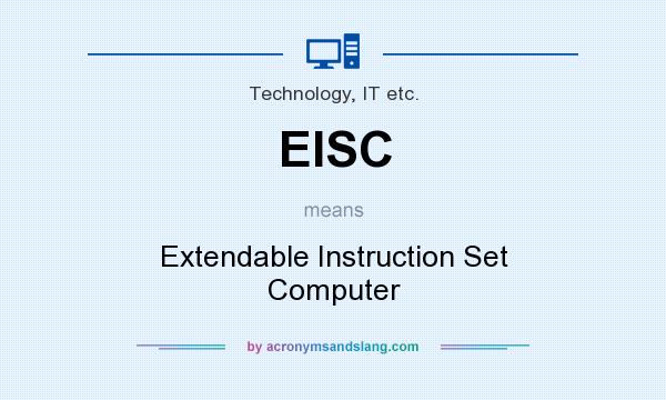 What does EISC mean? It stands for Extendable Instruction Set Computer