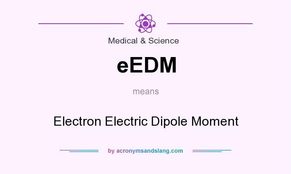 What does eEDM mean? It stands for Electron Electric Dipole Moment