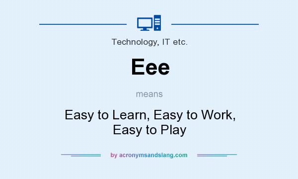 What does Eee mean? It stands for Easy to Learn, Easy to Work, Easy to Play