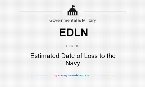 What does EDLN mean? It stands for Estimated Date of Loss to the Navy