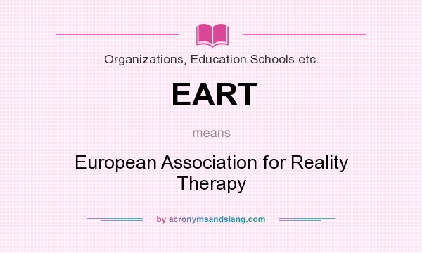 What does EART mean? It stands for European Association for Reality Therapy