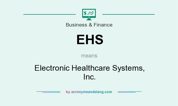 What does EHS mean? It stands for Electronic Healthcare Systems, Inc.