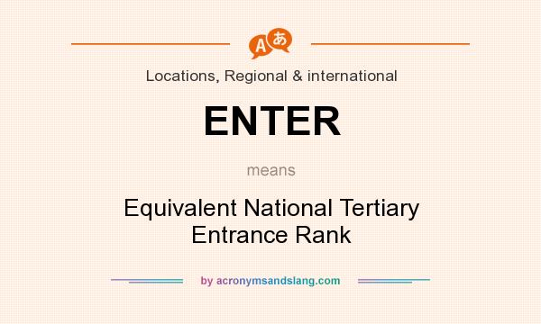 What does ENTER mean? It stands for Equivalent National Tertiary Entrance Rank