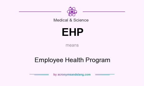 What does EHP mean? It stands for Employee Health Program