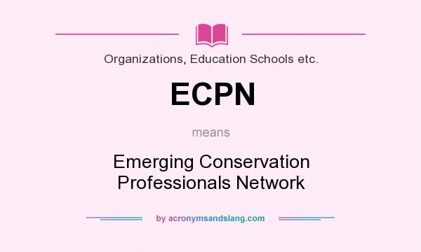 What does ECPN mean? It stands for Emerging Conservation Professionals Network