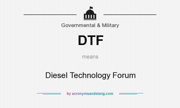 What does DTF mean? It stands for Diesel Technology Forum