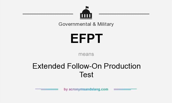 What does EFPT mean? It stands for Extended Follow-On Production Test