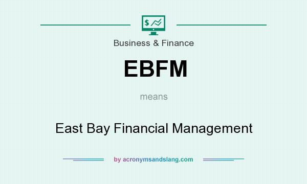 What does EBFM mean? It stands for East Bay Financial Management