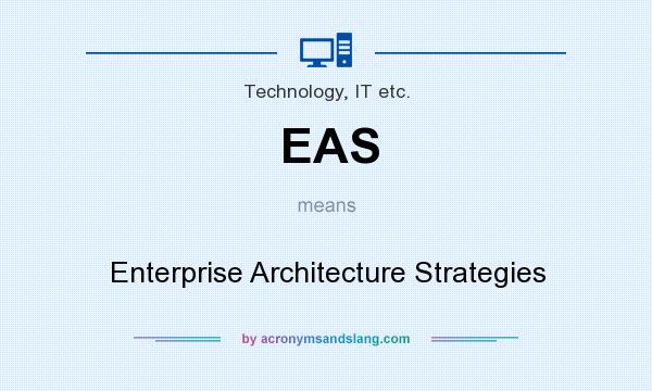 What does EAS mean? It stands for Enterprise Architecture Strategies