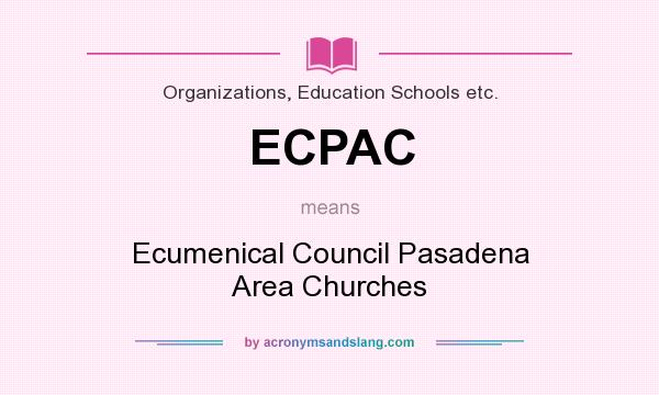 What does ECPAC mean? It stands for Ecumenical Council Pasadena Area Churches