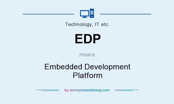 What does EDP mean? It stands for Embedded Development Platform