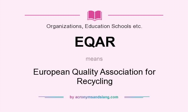 What does EQAR mean? It stands for European Quality Association for Recycling