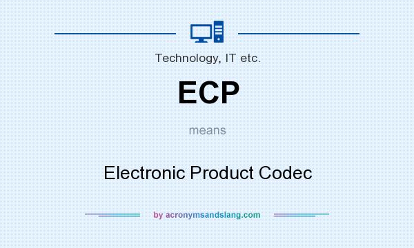 What does ECP mean? It stands for Electronic Product Codec