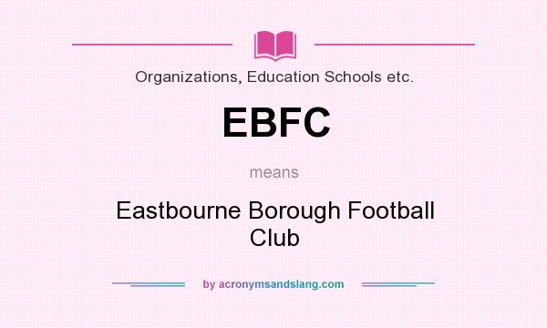 What does EBFC mean? It stands for Eastbourne Borough Football Club