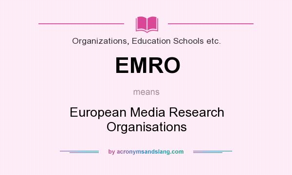 What does EMRO mean? It stands for European Media Research Organisations