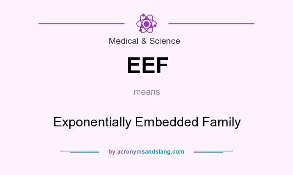 What does EEF mean? It stands for Exponentially Embedded Family