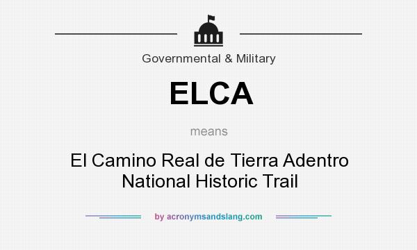 What does ELCA mean? It stands for El Camino Real de Tierra Adentro National Historic Trail