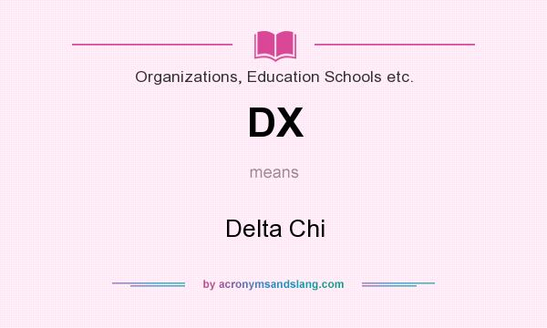 What does DX mean? It stands for Delta Chi