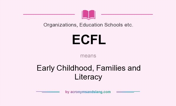 What does ECFL mean? It stands for Early Childhood, Families and Literacy