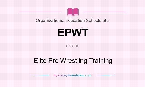 What does EPWT mean? It stands for Elite Pro Wrestling Training