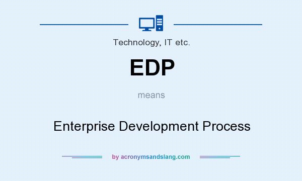 What does EDP mean? It stands for Enterprise Development Process