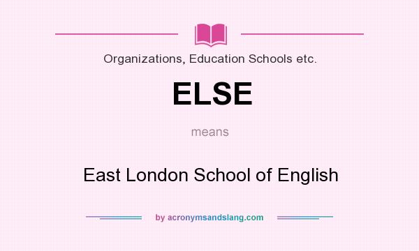 What does ELSE mean? It stands for East London School of English