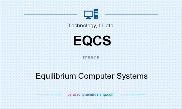 What does EQCS mean? It stands for Equilibrium Computer Systems