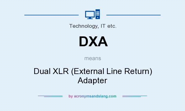 What does DXA mean? It stands for Dual XLR (External Line Return) Adapter