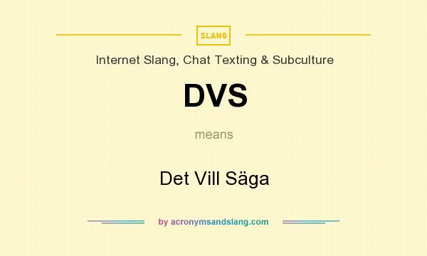 What does DVS mean? It stands for Det Vill Säga