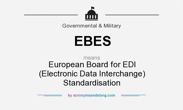 What does EBES mean? It stands for European Board for EDI (Electronic Data Interchange) Standardisation