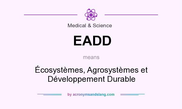 What does EADD mean? It stands for Écosystèmes, Agrosystèmes et Développement Durable