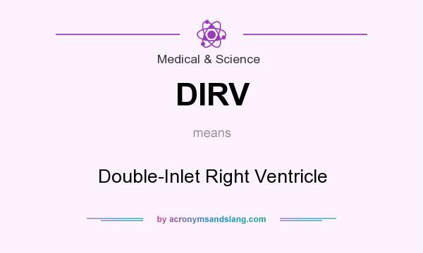 What does DIRV mean? It stands for Double-Inlet Right Ventricle