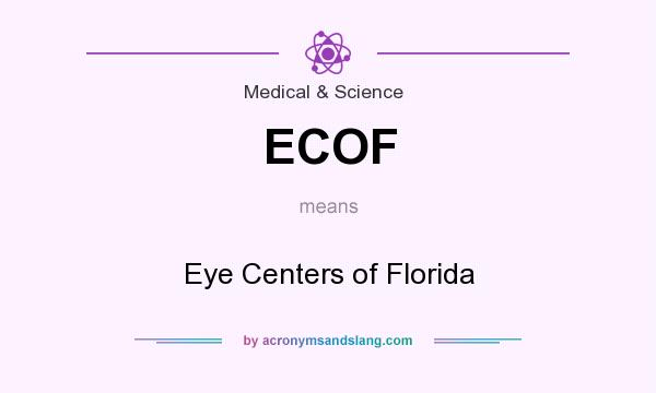 What does ECOF mean? It stands for Eye Centers of Florida