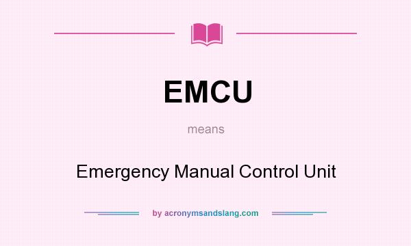 What does EMCU mean? It stands for Emergency Manual Control Unit